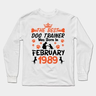 Happy Birthday Dog Mother Father 32 Years Old The Best Dog Trainer Was Born In February 1989 Long Sleeve T-Shirt